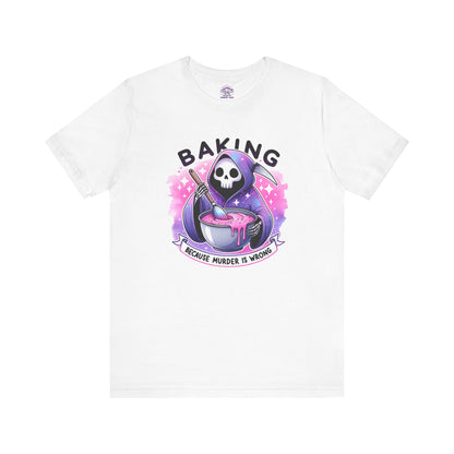 Baking, because murder is wrong Tee