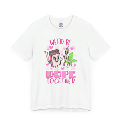 Weed Be Dope Together Tee