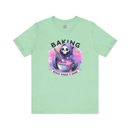 Baking, because murder is wrong Tee