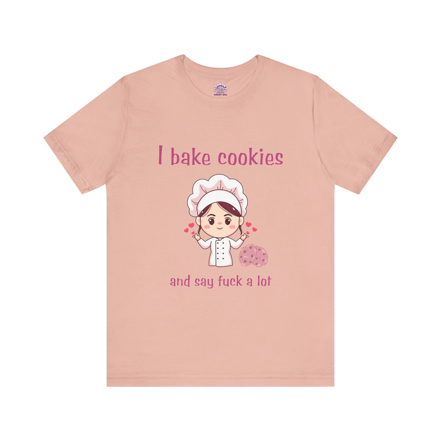 I bake cookies and say F a lot!