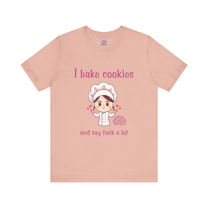 I bake cookies and say F a lot!