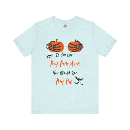 "If You Like My Pumpkins" Halloween T-Shirt