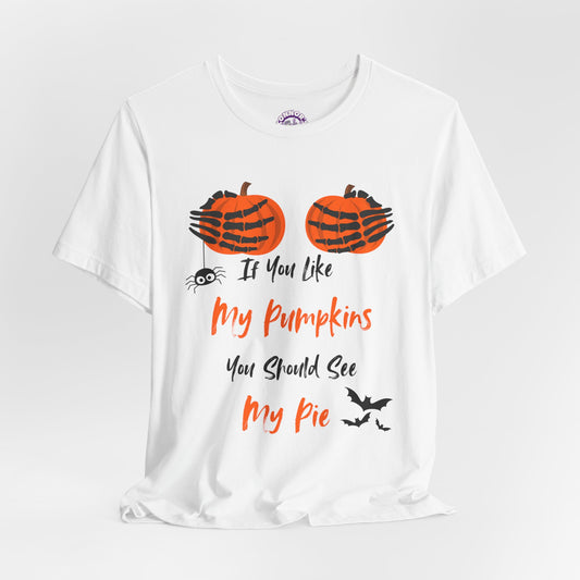 "If You Like My Pumpkins" Halloween T-Shirt