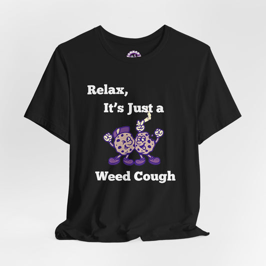 Relax, it's just a weed cough Tee