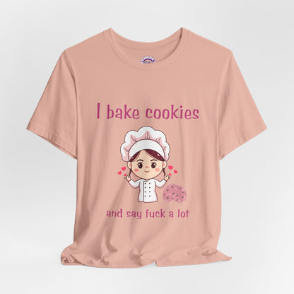 I bake cookies and say F a lot!