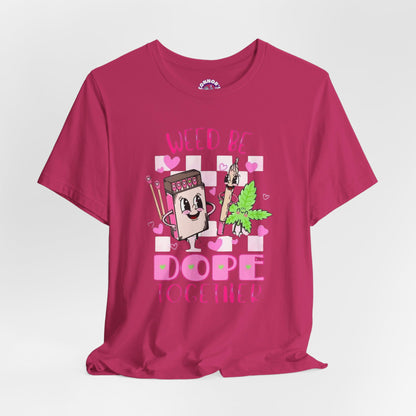 Weed Be Dope Together Tee