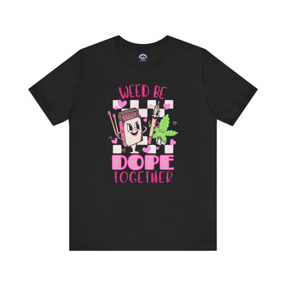 Weed Be Dope Together Tee