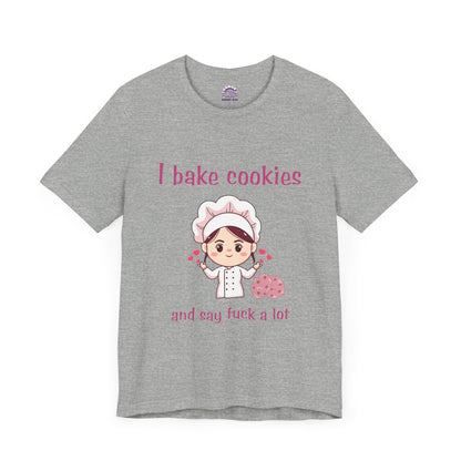 I bake cookies and say F a lot!