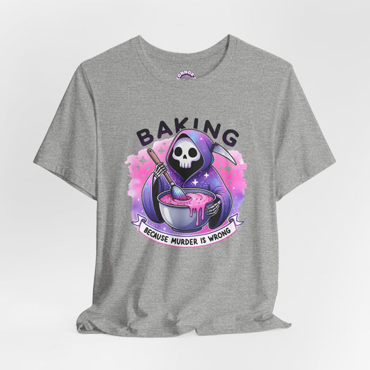 Baking, because murder is wrong Tee