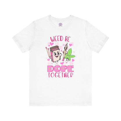 Weed Be Dope Together Tee