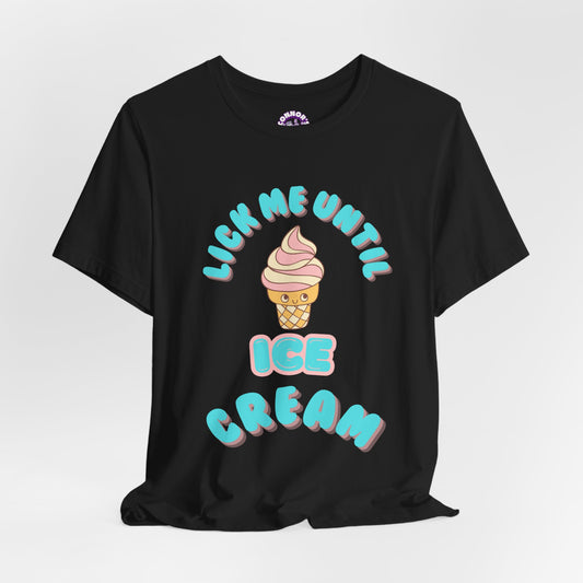 Lick Me Until Ice Cream Tee