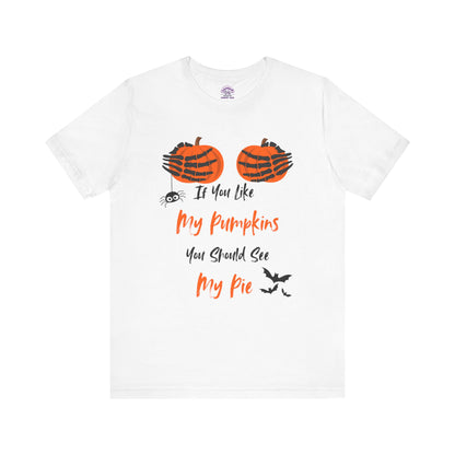 "If You Like My Pumpkins" Halloween T-Shirt