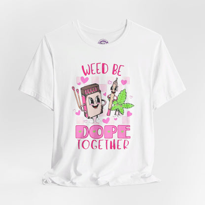 Weed Be Dope Together Tee