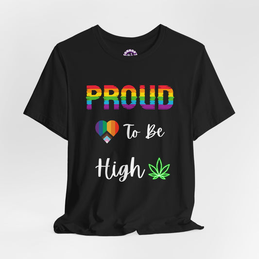 Proud to be High LGBTQ+ 420 Tee