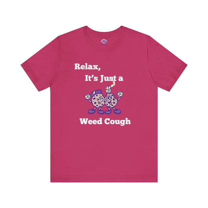 Relax, it's just a weed cough Tee