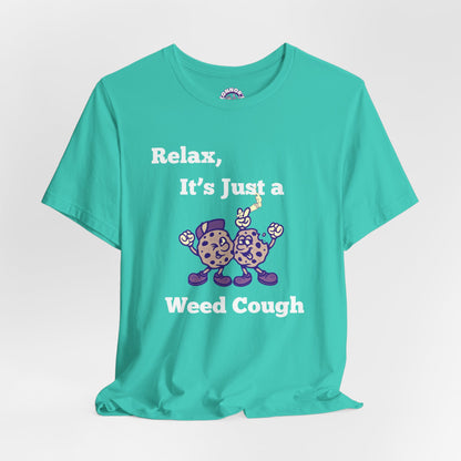 Relax, it's just a weed cough Tee