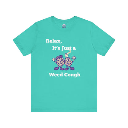 Relax, it's just a weed cough Tee