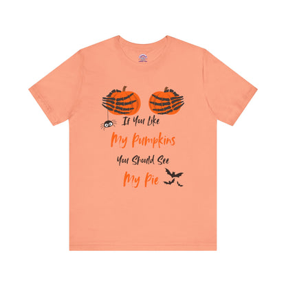 "If You Like My Pumpkins" Halloween T-Shirt