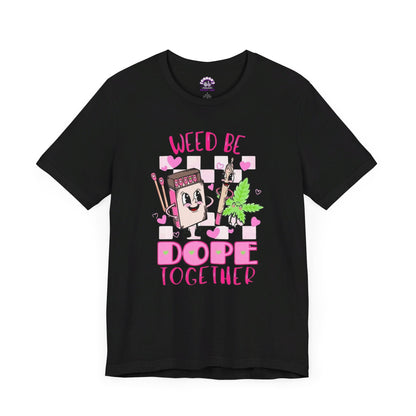 Weed Be Dope Together Tee