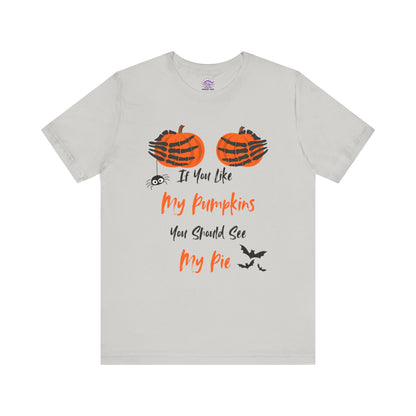 "If You Like My Pumpkins" Halloween T-Shirt