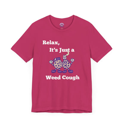 Relax, it's just a weed cough Tee