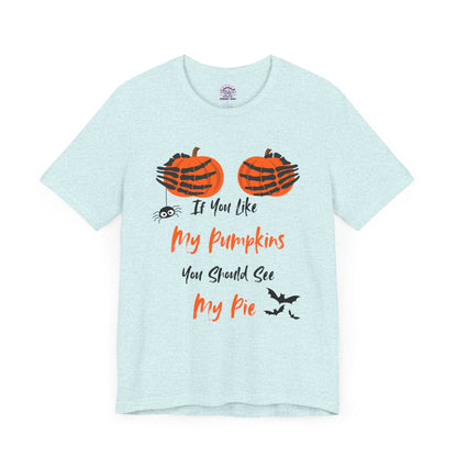 "If You Like My Pumpkins" Halloween T-Shirt